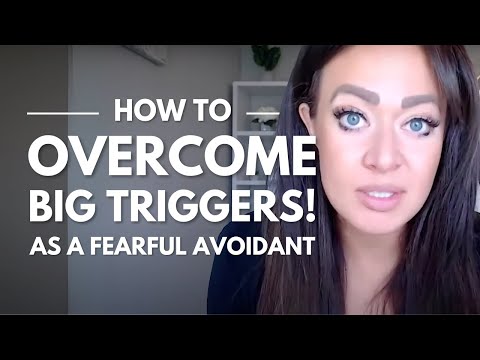 Fearful Avoidants | How to Overcome BIG TRIGGERS