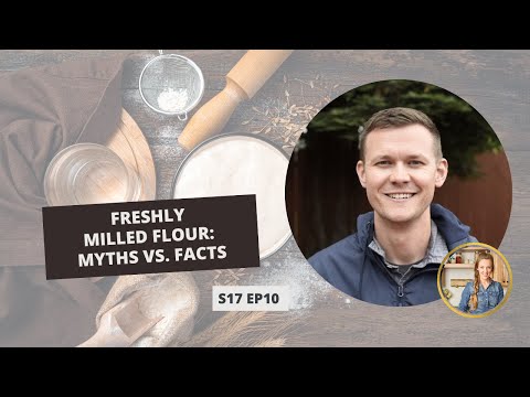 S17: E10: Freshly Milled Flour: Myths vs. Facts