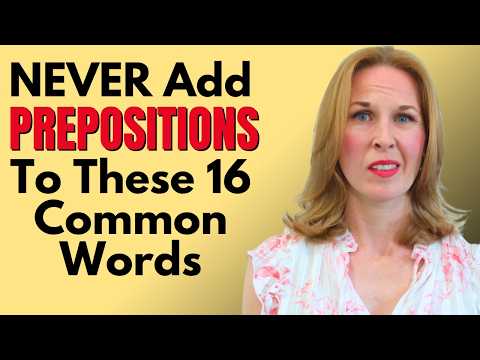 NEVER Add “Prepositions” To These 16 Common Words
