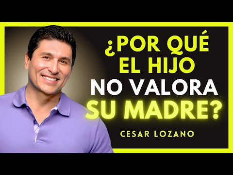 7 Razones PSICOLÓGICAS por las Que un Hijo No Valora a su Madre I Cesar Lozano