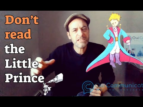You should NOT read The Little Prince to study French.