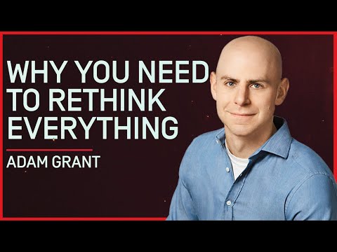 Adam Grant | Why You Should Rethink A Lot More Than You Do