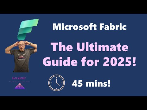 Microsoft Fabric - The Ultimate Guide for 2025!