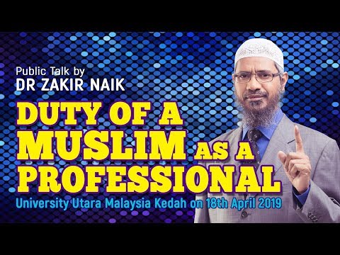 Duty of a Muslim as a Professional - Dr Zakir Naik
