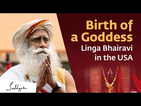 Linga Bhairavi Will Live for 4500 Years | Birth of a Goddess in the USA | Sadhguru