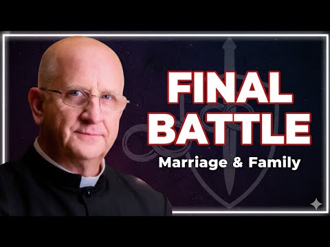 The Final Battle Will Be Over Marriage and the Family | Fr. Chad Ripperger