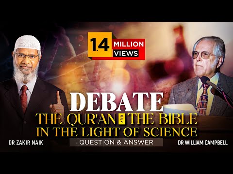 DEBATE : THE QUR'AN AND THE BIBLE IN THE LIGHT OF SCIENCE | QUESTION & ANSWER | DR ZAKIR NAIK