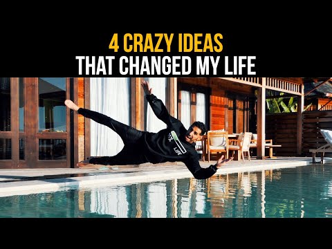 4 Crazy Ideas That Changed My Life
