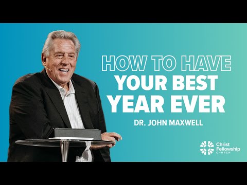 How to Have Your Best Year Ever | Dr. John Maxwell