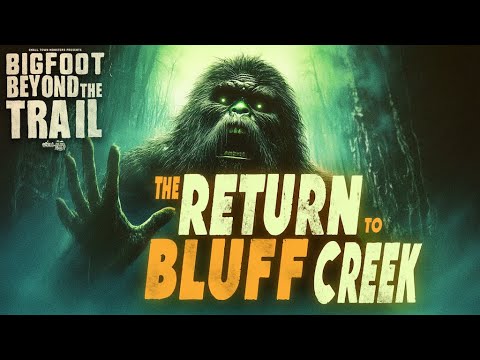 The Return to Bluff Creek: Bigfoot Beyond the Trail
