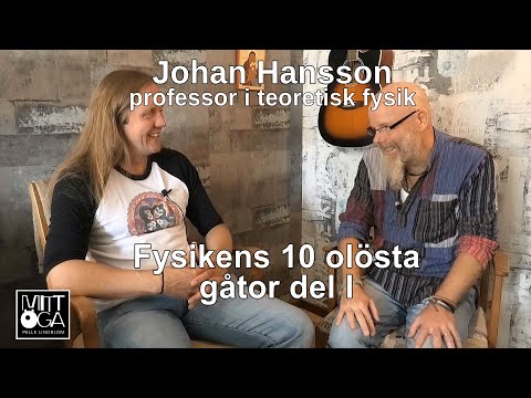 Fysikens 10 olösta gåtor - del I - Johan Hansson, professor i teoretisk fysik