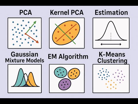 PCA | Kernel PCA | Estimation | Gaussian Mixture Models | EM Algorithm | K-Means Clustering