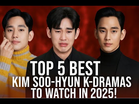 Top 5 Best Kim Soo-hyun K-Dramas You Need to Watch in 2025!