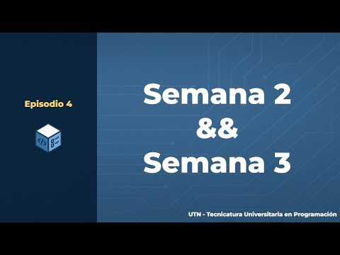 Episodio 4 - Tecnicatura Universitaria en Programación | Semana 2 && 3