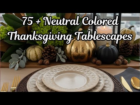 How to Decorate a Dining Table for Thanksgiving Using Neutral Colors - 75 + Decorating Ideas