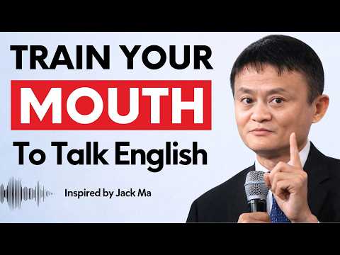 Train Your Mouth to Speak English FLUENTLY in 30 Days | Jack Ma