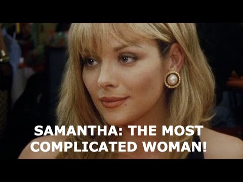 samantha jones: the most COMPLICATED woman on the show!