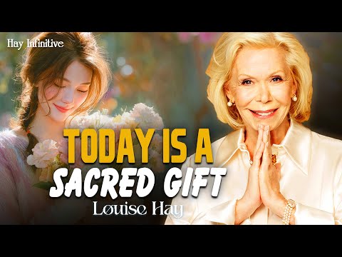 Louise Hay: Today Is a Sacred Gift from Life — Open Your Heart and Receive It