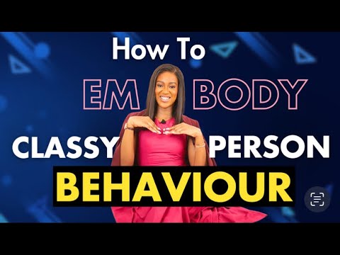 From INSECURE TO CLASSY – Master CLASSY PERSON Behaviour That Commands Respect - EXCELLENT Elegance!