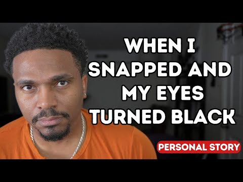When I SNAPPED and My Eyes Turned Black!