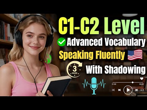 C1–C2 Level English 3 Hours of Advanced Vocabulary & Shadowing