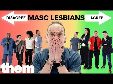 Will 8 Masc Lesbians Agree With Each Other? | Them