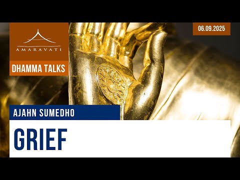 Grief | Ajahn Sumedho | 06.09.2025