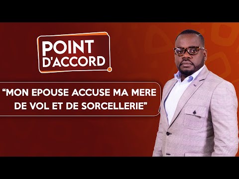 POINT D'ACCORD | Mon épouse accuse ma mère de vol et de sorcellerie !