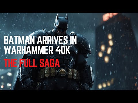 What if Batman Arrived in Warhammer 40K? - The Full Saga