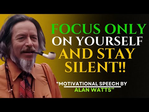 ALAN WATTS-When You Focus on Yourself & Stay Silent, Everything Falls Into Place-Motivational Speech