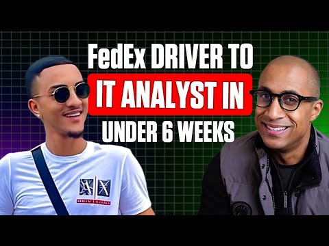 From FedEx Driver to IT Analyst in UNDER 6 WEEKS (Realistic)