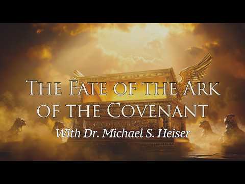 The Fate of the Ark of the Covenant - Dr. Michael Heiser