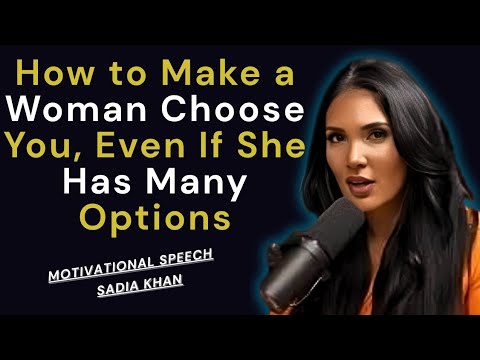 How to Make a Woman Choose You, Even If She Has Many Options | Sadia Khan