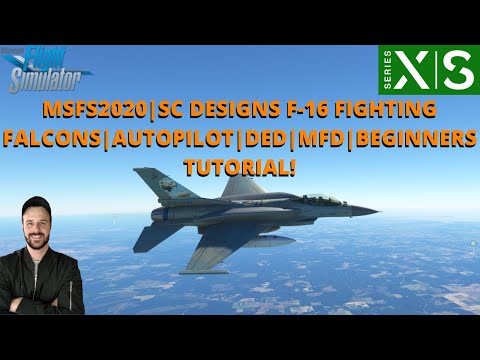 MSFS2020 | SC DESIGNS F-16 FIGHTING FALCONS | AUTOPILOT | DED | MFD | BEGINNERS TUTORIAL! XBOX & PC