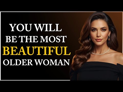 You Will Be The MOST BEAUTIFUL Older Woman