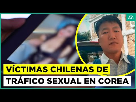 Indagan trata de mujeres chilenas en Corea del Sur: Mega Investiga habló con el principal sospechoso
