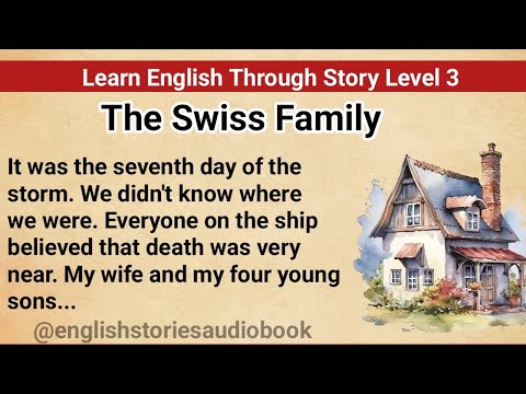 Learn English Through Story Level 3 | Graded Reader Level 3 | English Story| THE SWISS FAMILY