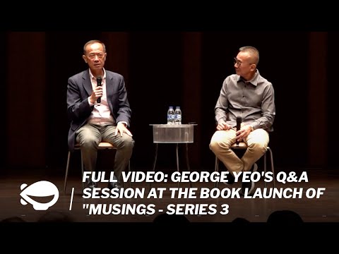 FULL VIDEO: George Yeo's Q&A session at the book launch of "Musings - Series 3
