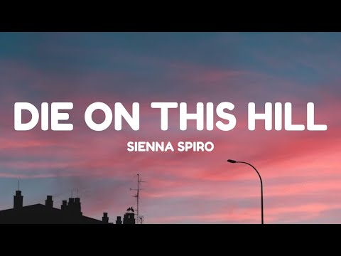SIENNA SPIRO - Die On This Hill (Lyrics)