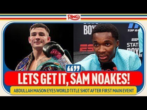 Abdullah Mason EXCLUSIVE After Stopping Jeremia Nakathila! Eyes Sam Noakes Title Clash
