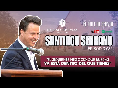 EP032 – "EL SIGUIENTE NEGOCIO QUE BUSCAS YA ESTÁ DENTRO DEL QUE TIENES" - SANTIAGO SERRANO