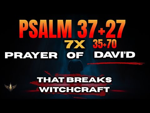 God Just Revealed: 7 Times Psalms of David 37+27 Prayer That BREAKS Witchcraft and CURSES TONIGHT