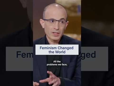 How feminism changed the world | Yuval ﻿Noah Harari