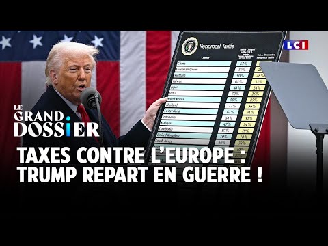 Le Grand Dossier - Taxes contre l'Europe : Trump repart en guerre ! ｜LCI