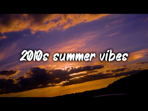 2010s summer vibes mix ~nostalgia playlist