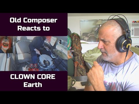 Old Composer REACTS to Earth Clown Core Reaction | Old Composer Decomposing the Music