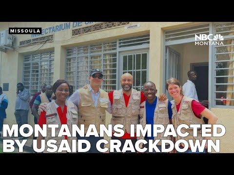 'These were the good guys': Montanans impacted by USAID crackdown