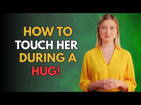 How To Touch Her During a Hug Psychology That Turns Her On Instantly