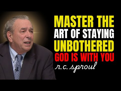 Master The Art Of Staying Unbothered – God Is With You | Rc Sproul Teaching Series
