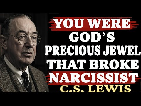 You Were God's Precious Jewel That Overthrew the Narcissist's Reign | C.S. Lewis Sermons 2025
